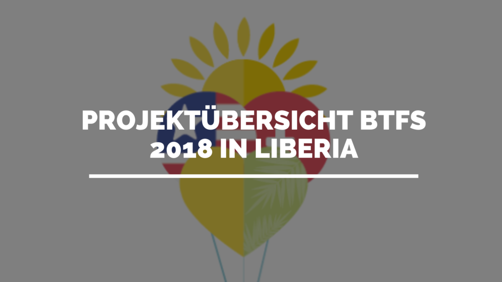 Projektübersicht BTFS 2018 in Liberia