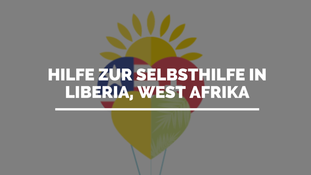 HILFE ZUR SELBSTHILFE IN LIBERIA, WEST AFRIKA